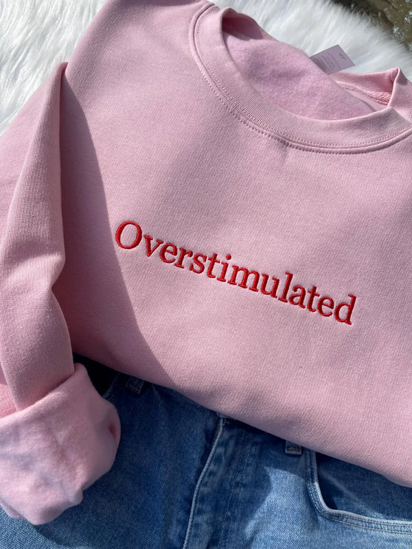 Embroidered Overstimulated Sweatshirt, Funny Sweatshirt, Mental Health Sweatshirt