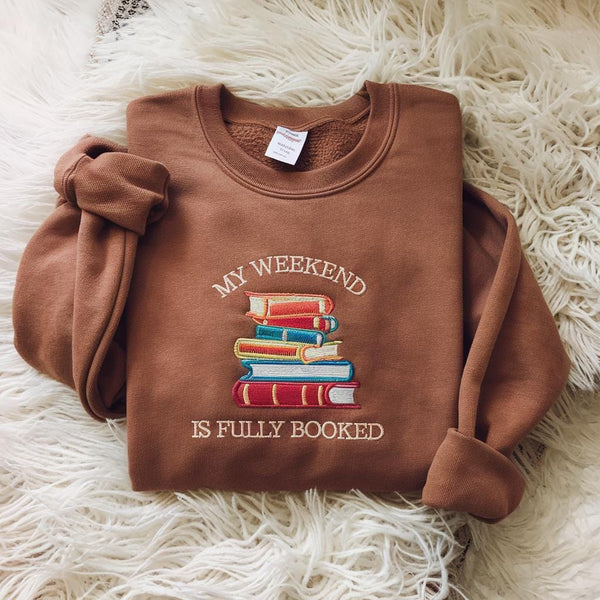 My Weekend is Fully Booked Embroidered Sweatshirt, Book Lover Sweatshirt, Librarian Gift, Reader Gifts Book Lover, Bookworm Gift For Reader