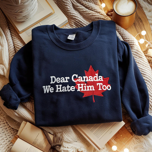Dear Canada We Hate Him Too Embroidered Sweatshirt